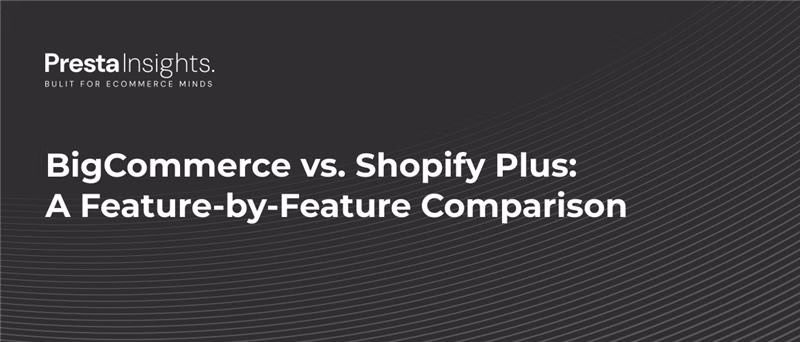 BigCommerce vs. Shopify Plus