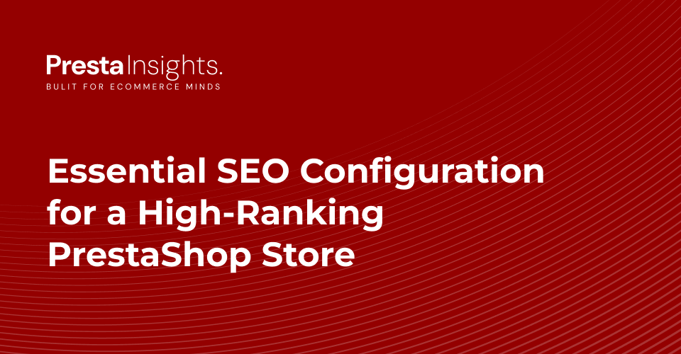 Essential SEO Configuration for a High‑Ranking PrestaShop Store