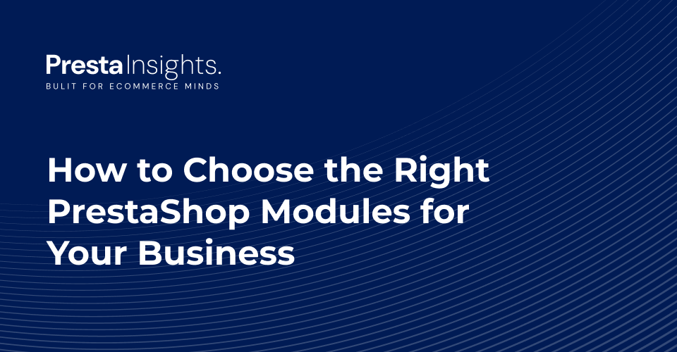 How to Choose the Right PrestaShop Modules for Your Business