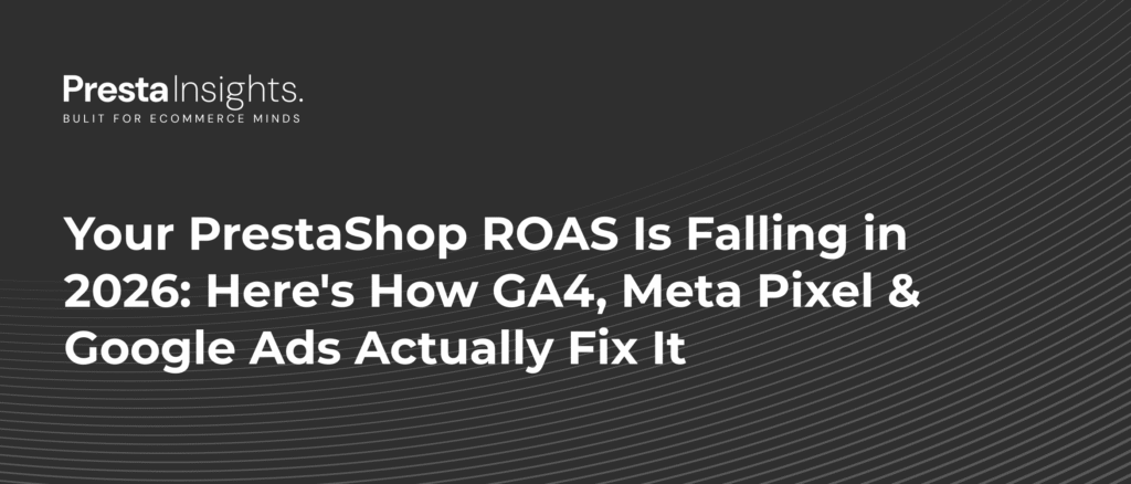 PrestaShop ROAS Falling in 2026? Fix It with GA4, Meta Pixel & Ads